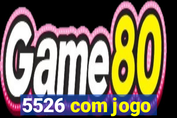 5526 com jogo